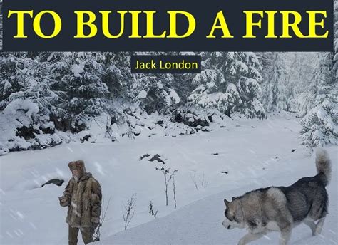 to build a fire old man's advice